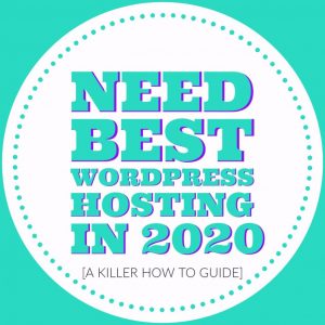 Need Best WordPress Hosting in 2020 - [A Killer How To Guide]